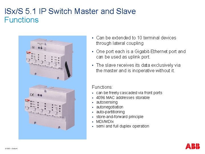 ISx/S 5. 1 IP Switch Master and Slave Functions § Can be extended to