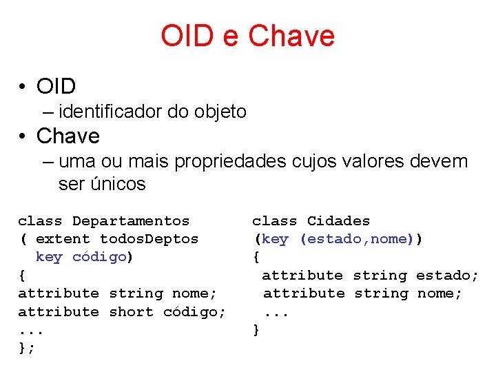 OID e Chave • OID – identificador do objeto • Chave – uma ou