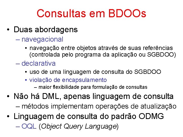 Consultas em BDOOs • Duas abordagens – navegacional • navegação entre objetos através de