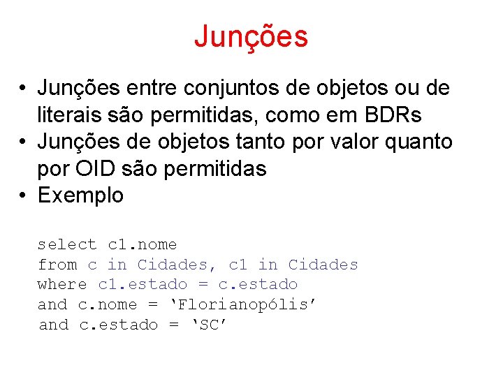 Junções • Junções entre conjuntos de objetos ou de literais são permitidas, como em