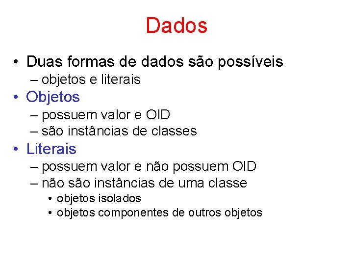 Dados • Duas formas de dados são possíveis – objetos e literais • Objetos