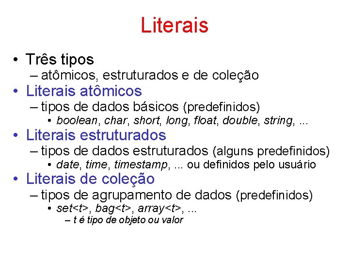 Literais • Três tipos – atômicos, estruturados e de coleção • Literais atômicos –