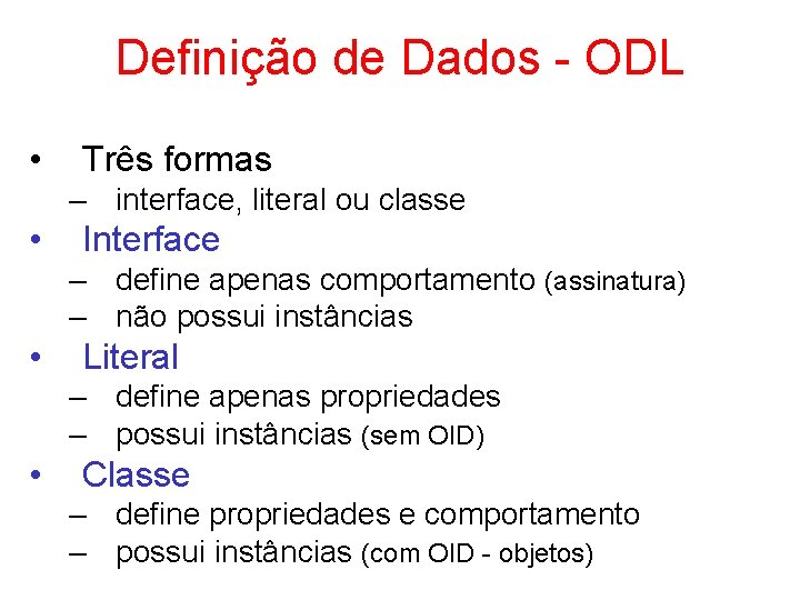 Definição de Dados - ODL • Três formas – interface, literal ou classe •