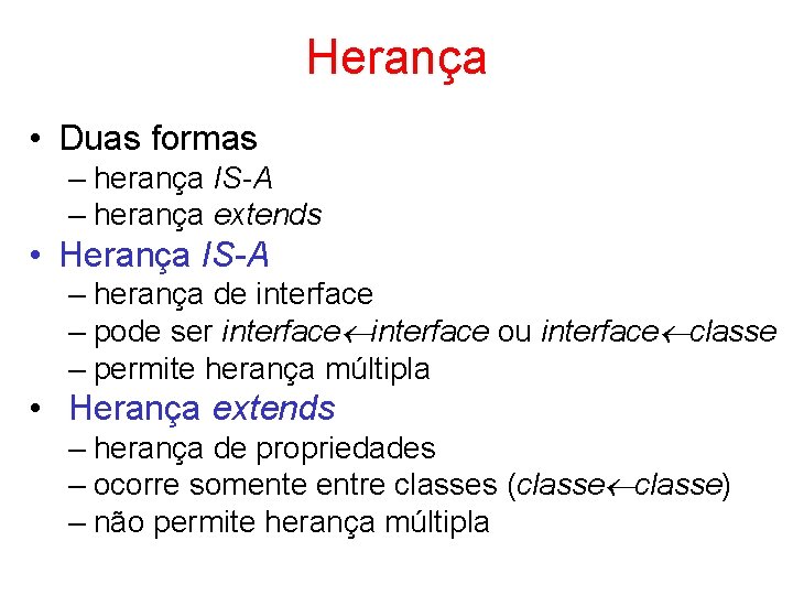 Herança • Duas formas – herança IS-A – herança extends • Herança IS-A –