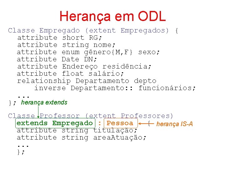 Herança em ODL Classe Empregado (extent Empregados) { attribute short RG; attribute string nome;