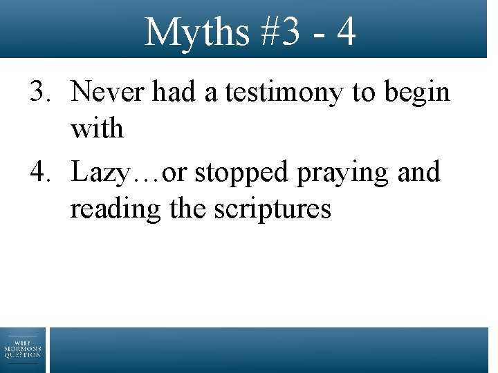 Myths #3 - 4 3. Never had a testimony to begin with 4. Lazy…or