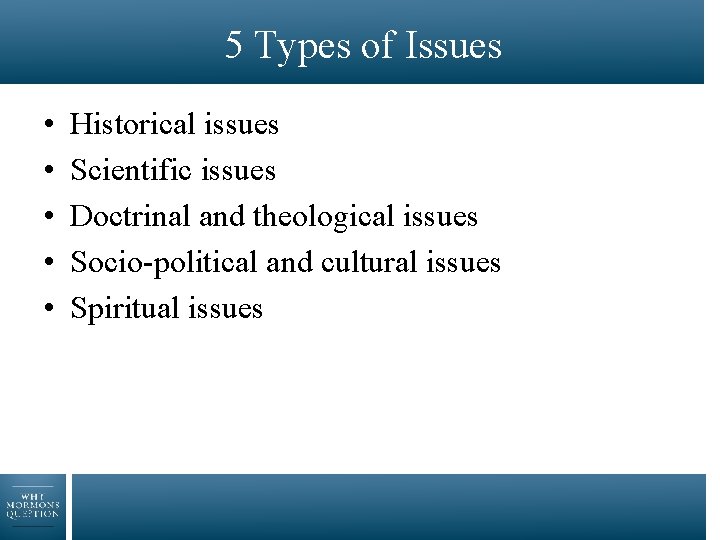 5 Types of Issues • • • Historical issues Scientific issues Doctrinal and theological