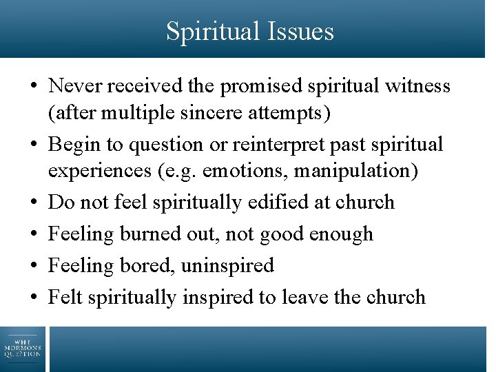 Spiritual Issues • Never received the promised spiritual witness (after multiple sincere attempts) •