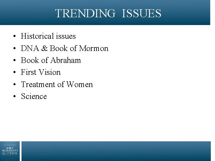 TRENDING ISSUES • • • Historical issues DNA & Book of Mormon Book of