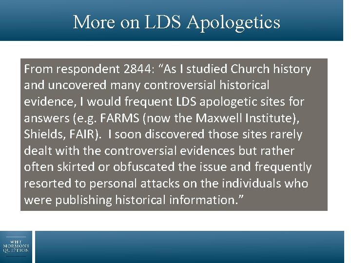 More on LDS Apologetics From respondent 2844: “As I studied Church history and uncovered