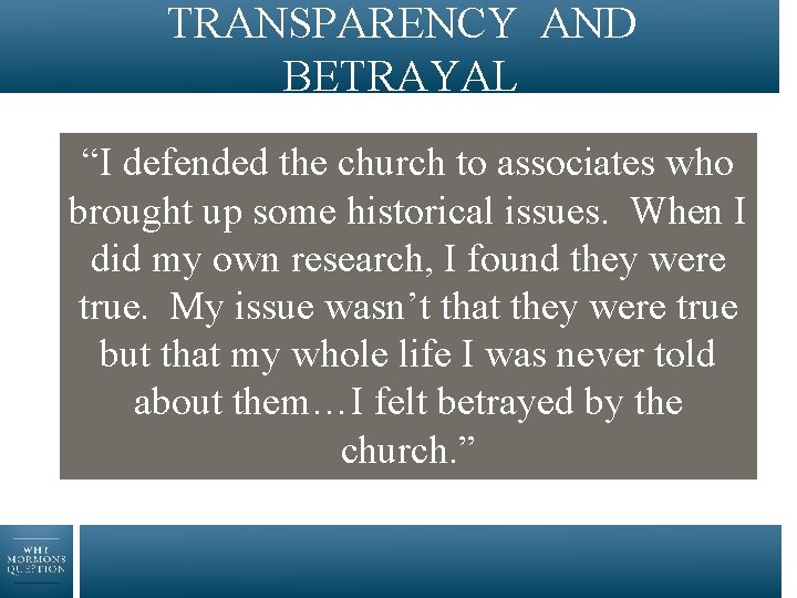 TRANSPARENCY AND BETRAYAL “I defended the church to associates who brought up some historical