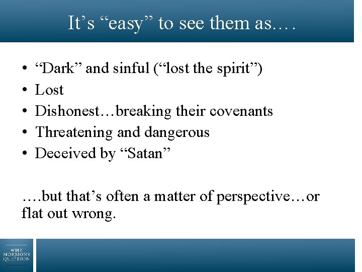It’s “easy” to see them as…. • • • “Dark” and sinful (“lost the