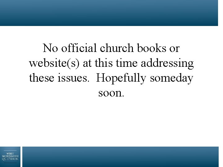 No official church books or website(s) at this time addressing these issues. Hopefully someday