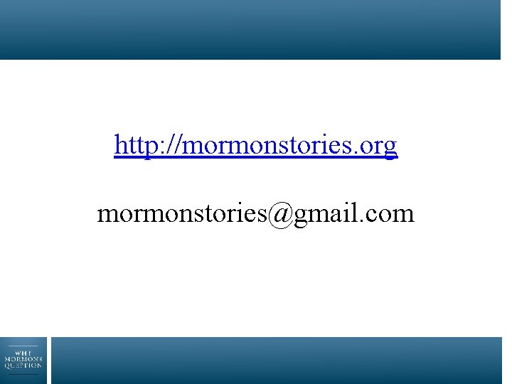 http: //mormonstories. org mormonstories@gmail. com 