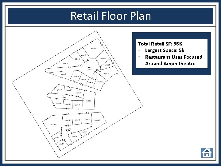 Retail Floor Plan Total Retail SF: 58 K • Largest Space: 5 k •