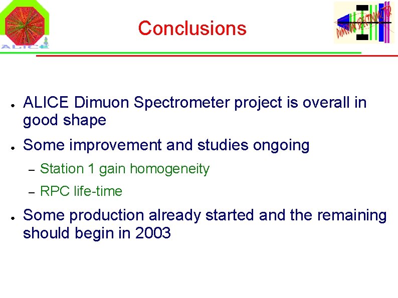 Conclusions ● ● ● ALICE Dimuon Spectrometer project is overall in good shape Some