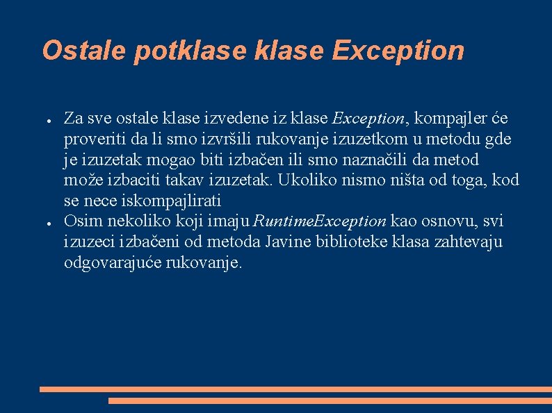 Ostale potklase Exception ● ● Za sve ostale klase izvedene iz klase Exception, kompajler