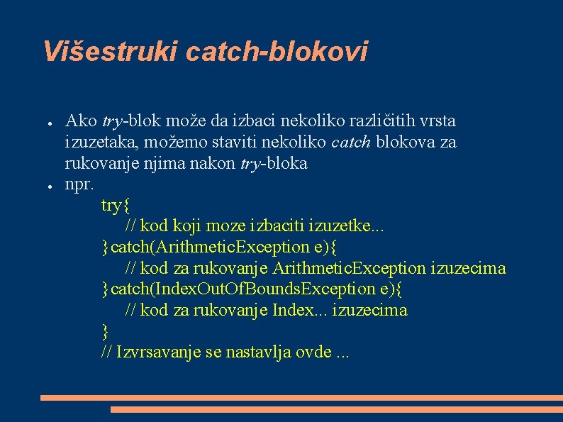 Višestruki catch-blokovi ● ● Ako try-blok može da izbaci nekoliko različitih vrsta izuzetaka, možemo