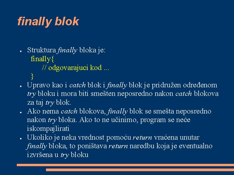 finally blok ● ● Struktura finally bloka je: finally{ // odgovarajuci kod. . .