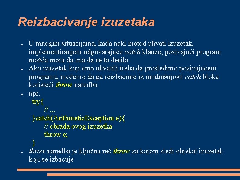 Reizbacivanje izuzetaka ● ● U mnogim situacijama, kada neki metod uhvati izuzetak, implementiranjem odgovarajuće