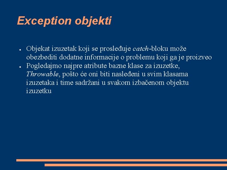 Exception objekti ● ● Objekat izuzetak koji se prosleđuje catch-bloku može obezbediti dodatne informacije