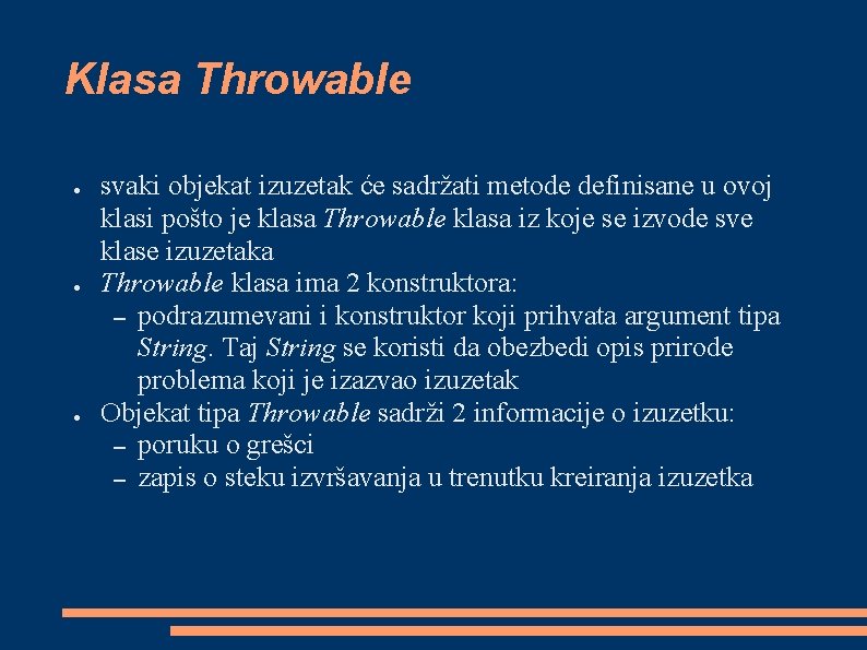 Klasa Throwable ● ● ● svaki objekat izuzetak će sadržati metode definisane u ovoj