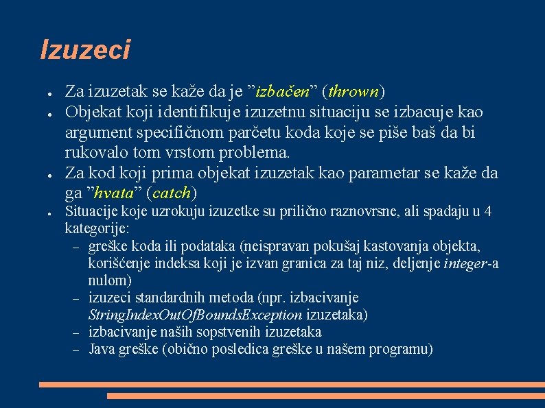Izuzeci ● ● Za izuzetak se kaže da je ”izbačen” (thrown) Objekat koji identifikuje