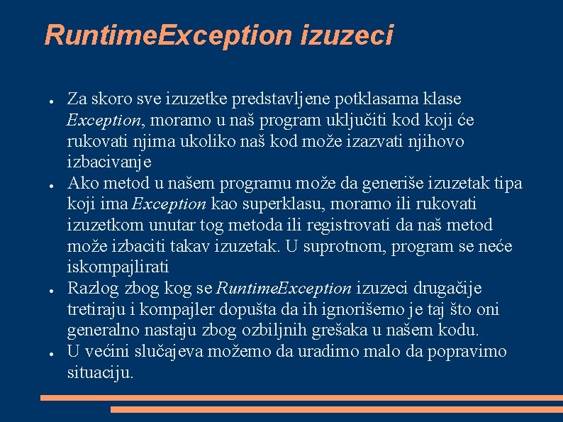 Runtime. Exception izuzeci ● ● Za skoro sve izuzetke predstavljene potklasama klase Exception, moramo