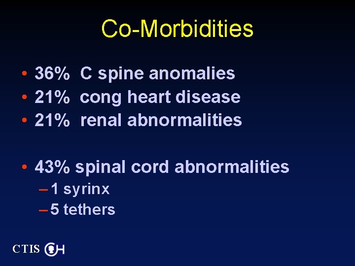 Co-Morbidities • 36% C spine anomalies • 21% cong heart disease • 21% renal