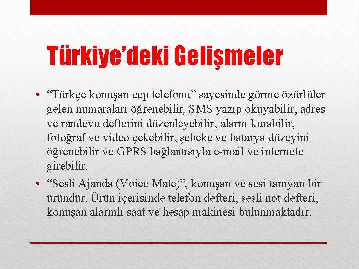 Türkiye’deki Gelişmeler • “Türkçe konuşan cep telefonu” sayesinde görme özürlüler gelen numaraları öğrenebilir, SMS