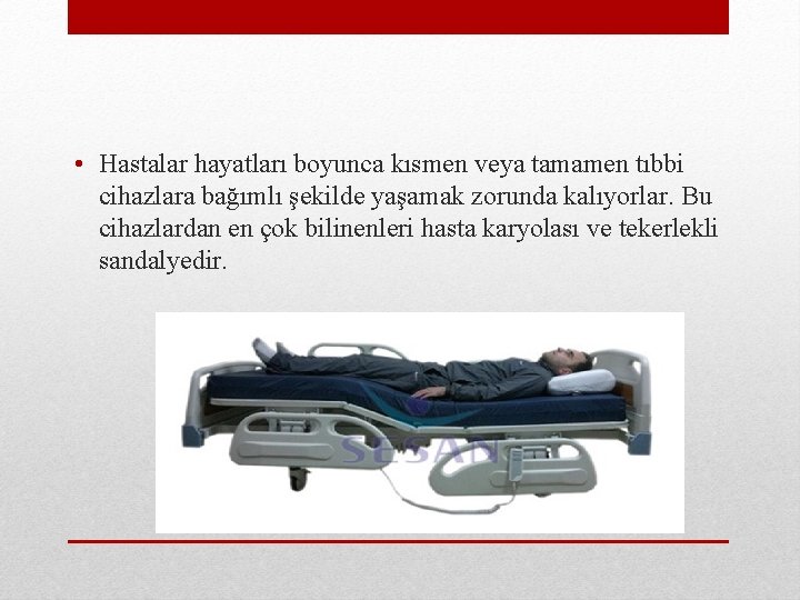  • Hastalar hayatları boyunca kısmen veya tamamen tıbbi cihazlara bağımlı şekilde yaşamak zorunda