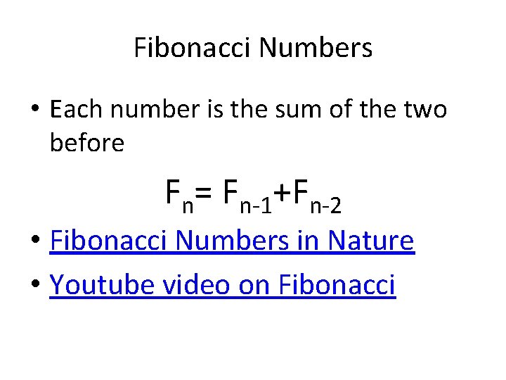 Fibonacci Numbers • Each number is the sum of the two before Fn= Fn-1+Fn-2