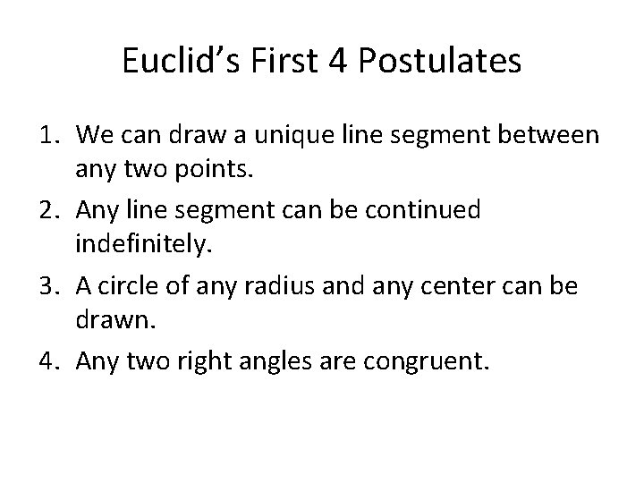 Euclid’s First 4 Postulates 1. We can draw a unique line segment between any