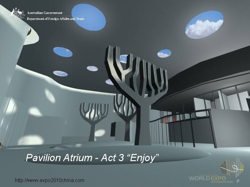 Pavilion Atrium - Act 3 “Enjoy” http: //www. expo 2010 china. com 