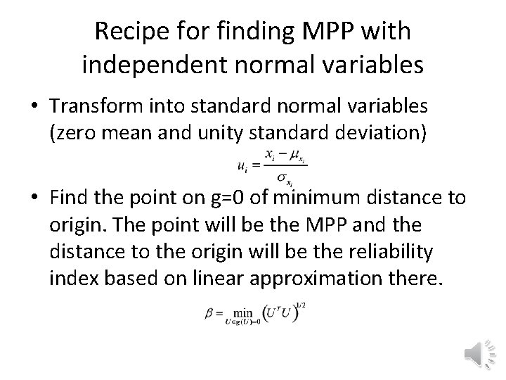 Recipe for finding MPP with independent normal variables • Transform into standard normal variables