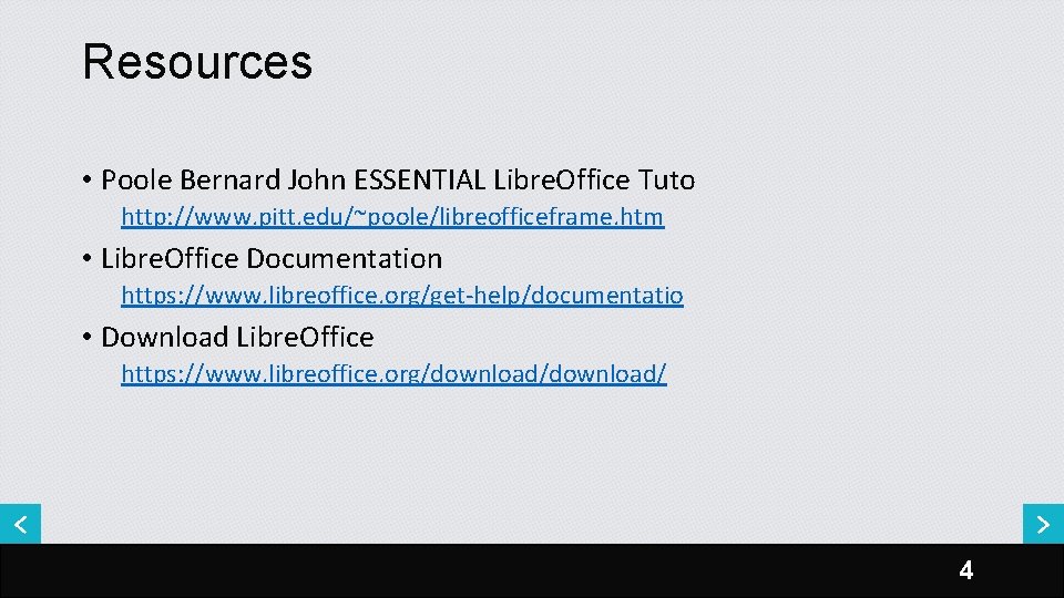 Resources • Poole Bernard John ESSENTIAL Libre. Office Tuto http: //www. pitt. edu/~poole/libreofficeframe. htm