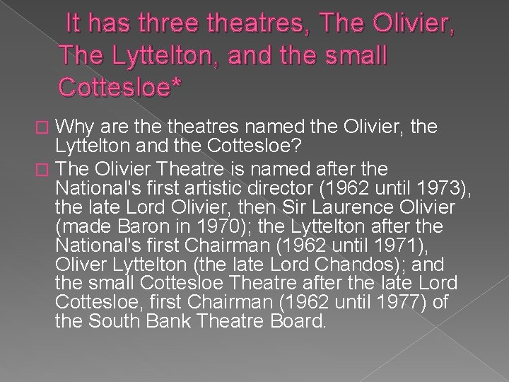  It has three theatres, The Olivier, The Lyttelton, and the small Cottesloe* Why