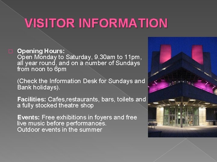 VISITOR INFORMATION � Opening Hours: Open Monday to Saturday, 9. 30 am to 11
