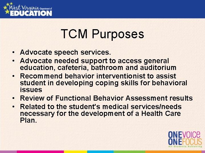 TCM Purposes • Advocate speech services. • Advocate needed support to access general education,