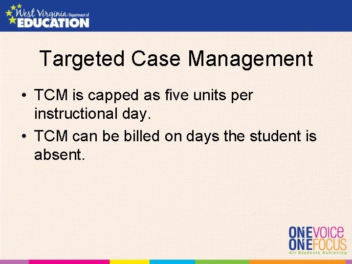 Targeted Case Management • TCM is capped as five units per instructional day. •