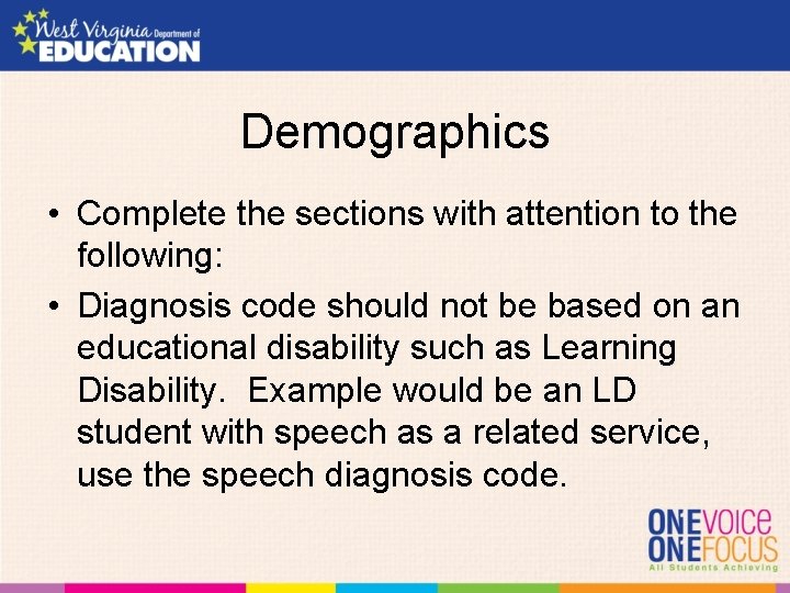 Demographics • Complete the sections with attention to the following: • Diagnosis code should