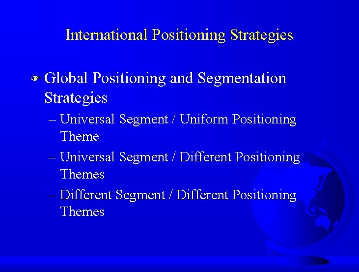 International Positioning Strategies F Global Positioning and Segmentation Strategies – Universal Segment / Uniform