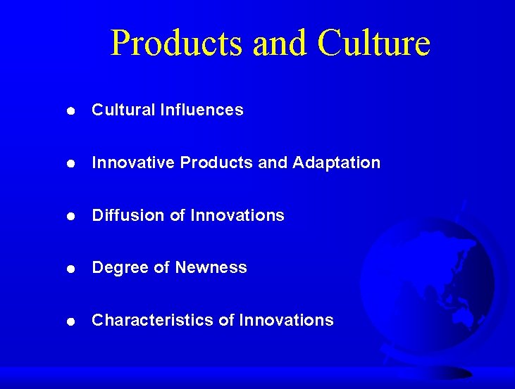 Products and Culture Cultural Influences Innovative Products and Adaptation Diffusion of Innovations Degree of