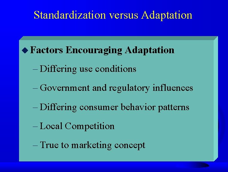 Standardization versus Adaptation u Factors Encouraging Adaptation – Differing use conditions – Government and