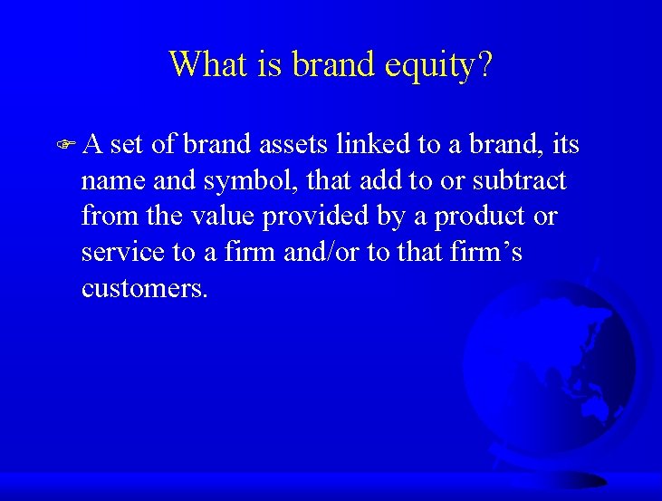 What is brand equity? FA set of brand assets linked to a brand, its
