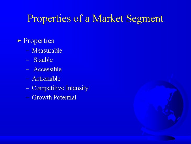 Properties of a Market Segment F Properties – – – Measurable Sizable Accessible Actionable