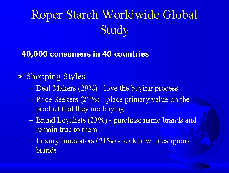 Roper Starch Worldwide Global Study 40, 000 consumers in 40 countries F Shopping Styles