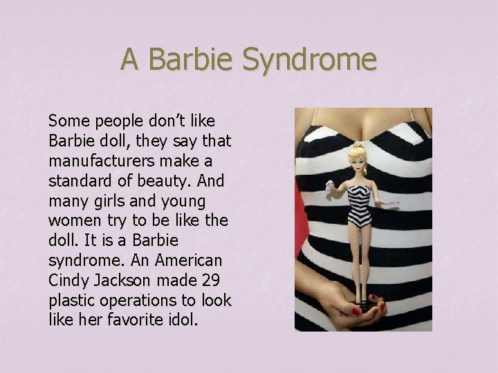 A Barbie Syndrome Some people don’t like Barbie doll, they say that manufacturers make
