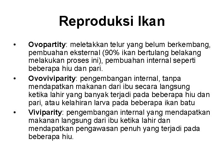 Reproduksi Ikan • • • Ovopartity: meletakkan telur yang belum berkembang, pembuahan eksternal (90%