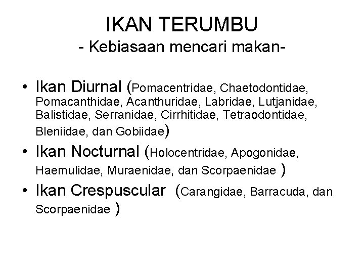 IKAN TERUMBU - Kebiasaan mencari makan- • Ikan Diurnal (Pomacentridae, Chaetodontidae, Pomacanthidae, Acanthuridae, Labridae,